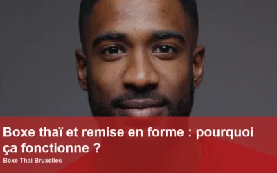 Boxe thaï et remise en forme : pourquoi ça fonctionne ?
