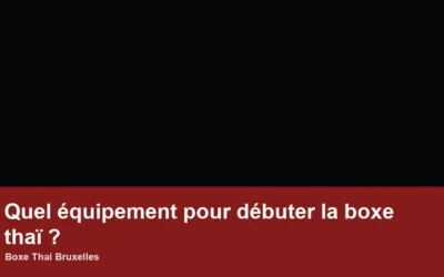 Quel équipement pour débuter la boxe thaï ?